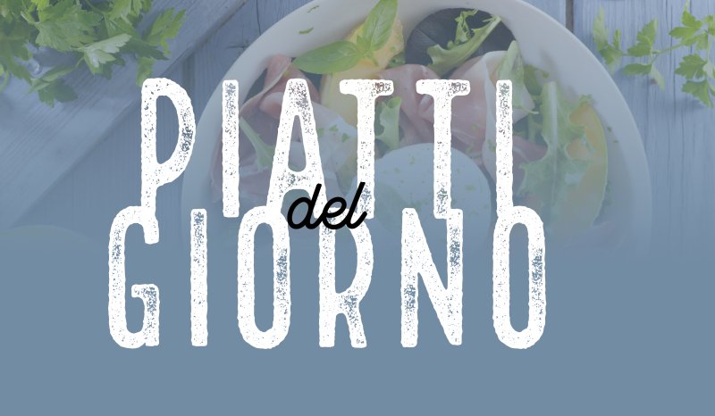 PIATTI DEL GIORNO